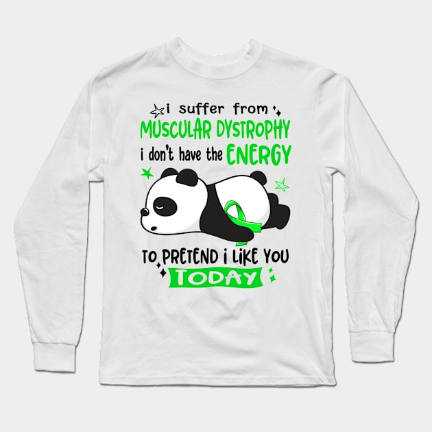 I Suffer From Muscular Dystrophy I Don't Have The Energy To Pretend I Like You Today Long Sleeve T-Shirt by ThePassion99